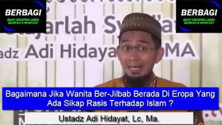 Bagaimana Jika Wanita Ber Jilbab Berada Di Eropa Yang Ada Sikap Rasis Terhadap Islam ? Ustadz Adi