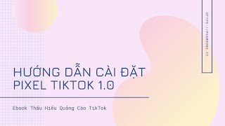 Hướng dẫn cài đặt Pixel Tiktok 1.0 - Ebook Thấu Hiểu Quảng Cáo Tiktok - Video 3