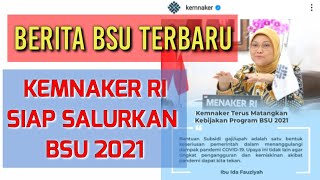 BSU 2021 SEGERA CAIR | KEMNAKER TERUS MEMATANGKAN KEBIJAKAN PENYALURAN BSU.