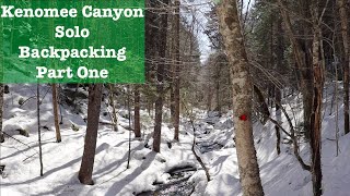 Kenomee Canyon Solo Backpacking Part One- 3 Days in the late March snow