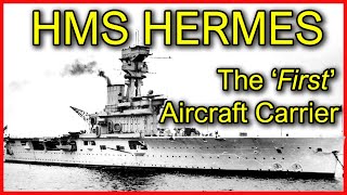 HMS Hermes, The World's 1st Purpose Built Aircraft Carrier.