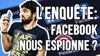 [ENQUETE] FACEBOOK NOUS ESPIONNE ? On a essayé pour vous !