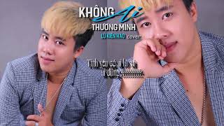 Không Ai Thương Mình - Lữ Kiến Hào cover 2018