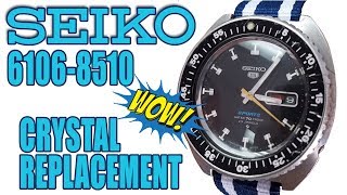 The Greatest Seiko 6106-8510 Crystal Replacement Tutorial EVER!