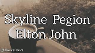 Elton John - SKYLINE PEGION (lyrics)