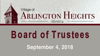 September 4, 2018 -  Board of Trustee Meeting - Village of Arlington Heights, IL