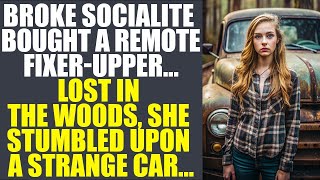 Broke Socialite Bought A Remote Fixer-Upper... Lost In The Woods, She Stumbled Upon A Strange Car...