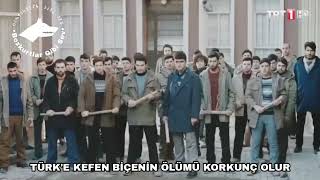 Türk'e kefen biçenin ölümü Korkunç olur