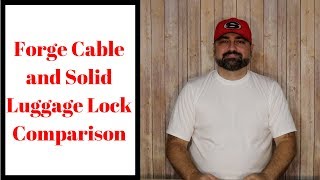 Forge Cable and Solid Luggage Lock Comparison