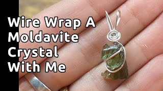 Wire Wrapping A Moldavite Crystal!