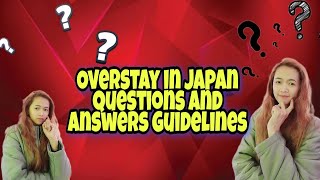 OVERSTAY QUESTIONS AND ANSWERS IN JAPAN IMMIGRATION