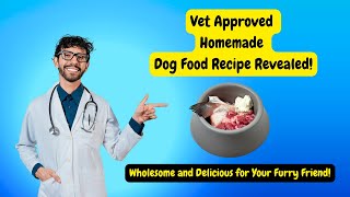 Vet Approved Homemade Dog Food Recipe Revealed!