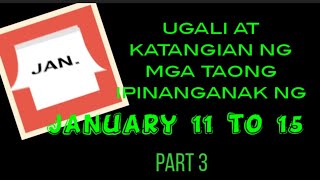 UGALI AT KATANGIAN NG MGA TAONG IPINANGANAK NG JANUARY | JANUARY 11 TO 15