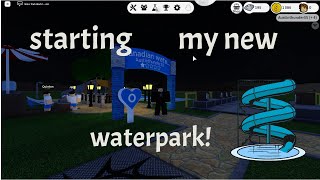 starting my brand new waterpark