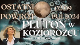 02.09 - 19.11.2024 Pluton w Koziorożcu - ostatni powrót— Co oznacza dla nas wszystkich?