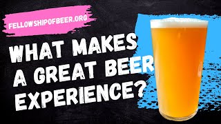 What makes a great beer experience?