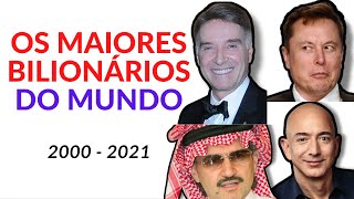 OS MAIORES BILIONÁRIOS DO MUNDO (2000 - 2021)