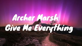 Archer Marsh- Give me Everything