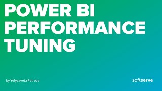 Power BI Performance Tuning by Yelyzaveta Petrova