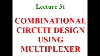 Combinational circuit design using Multiplexer.