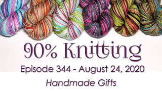 90% Knitting - Episode 344 - Handmade Gifts