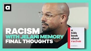 Behind the Book: Racism with Jelani Memory | Final Thoughts