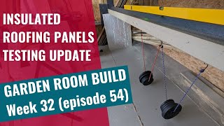 Garden Room Build - Week 33: Ep 55: Insulated Roofing Panel testing update