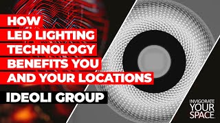 HOW LED LIGHTING TECHNOLOGY BENEFITS YOU AND YOUR LOCATIONS // IDEOLI