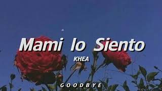 KHEA - Mami lo Siento (Letra)