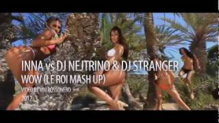 Inna vs DJ Nejtrino & DJ Stranger - WOW (Le Roi Mash Up)