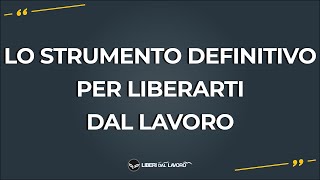 Lo strumento DEFINITIVO per Liberarti dal Lavoro