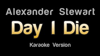 Alexander Stewart - day i die (Karaoke Version)