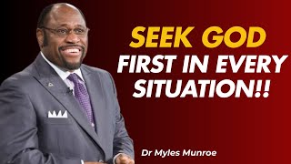 SEEK GOD FIRST IN EVERY SITUATION |DR MYLES MUNROE SPEECH