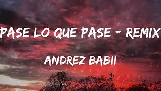 Andrez Babii - Pase Lo Que Pase - Remix (Letras)