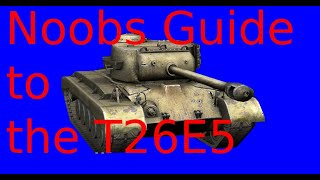 Noobs Guide to the T26E5