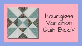 Hourglass Variation Quilt Block - A New Twist on an Old Block - Video Tutorial