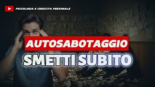 AUTOSABOTAGGIO ✋🚫 Come Capire Se ti Stai Autosabotando e Come Smettere | Crescita Personale | How to