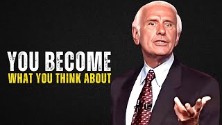 YOU BECOME WHAT YOU THINK ABOUT | The Best Motivational Speech Jim Rohn