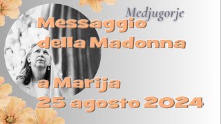 Medjugorje - Messaggio della Madonna a Marija -  25 agosto 2024