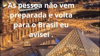 As Pessoas acha que a vida é fácil na França ! Muitos não vem preparados e acaba voltando para o BR