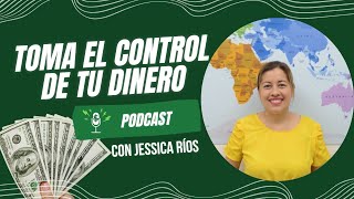 Podcast: Cómo tomar el control de tus finanzas con Jessica Ríos