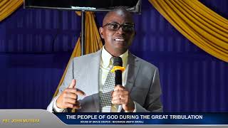 THE PEOPLE OF GOD IN THE GREAT TRIBULATION - PST JOHN MUTISYA | 16.06.2024