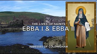 Sts Ebba I & II, Abbesses of Coldingham