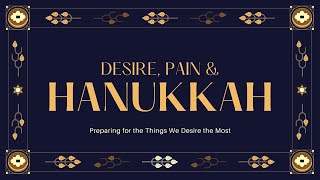 Desire, Pain & Hanukkah