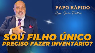 Inventário para filho único, é preciso fazer? | Papo Rápido com João Freitas