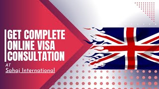 GET COMPLETE VISA CONSULTATION ONLINE | SUCCESSFUL STUDY VISA | UK VISA | SAHAJ INTERNATIONAL