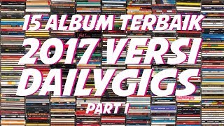 15 ALBUM INDONESIA TERBAIK 2017 versi DAILYGIGS Part 1/2