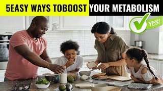 5 Easy Ways To Boost Your Metabolism