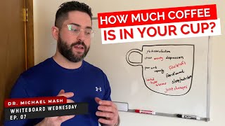 How Much Coffee is in Your Cup? | Whiteboard Wednesday | Ep 7 | Dr. Michael Mash