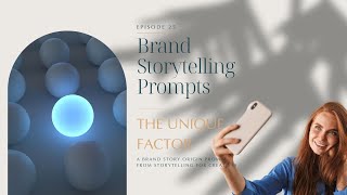 Brand Storytelling Prompts - Episode 25 - The Unique Factor